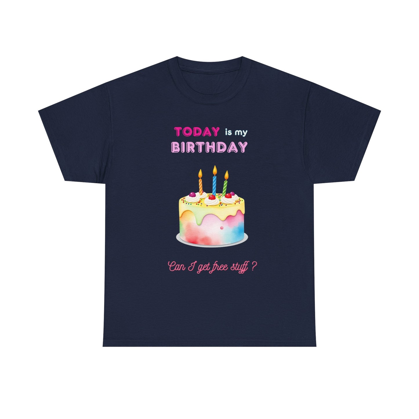 Birthday Celebration Unisex Tee - Today is my Birthday, Can I Get Free Stuff