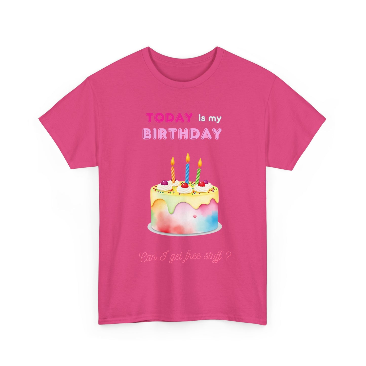 Birthday Celebration Unisex Tee - Today is my Birthday, Can I Get Free Stuff