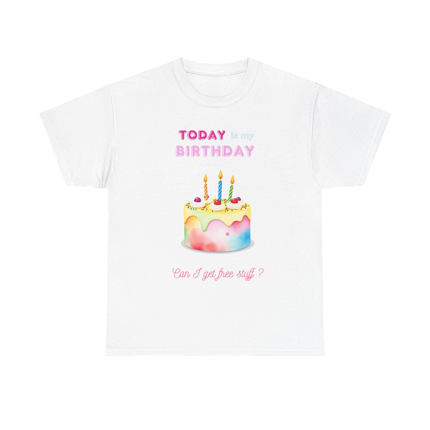 Birthday Celebration Unisex Tee - Today is my Birthday, Can I Get Free Stuff