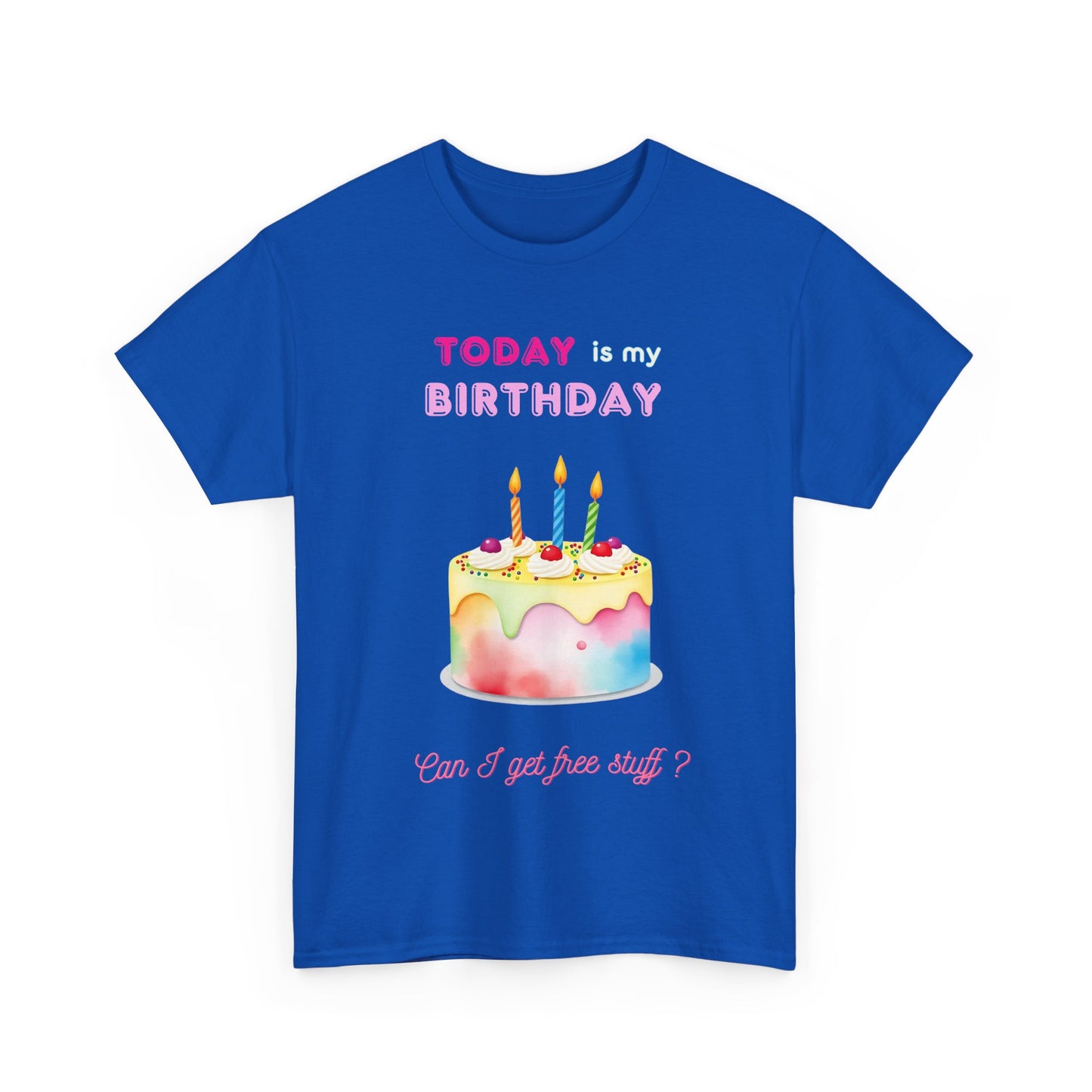 Birthday Celebration Unisex Tee - Today is my Birthday, Can I Get Free Stuff