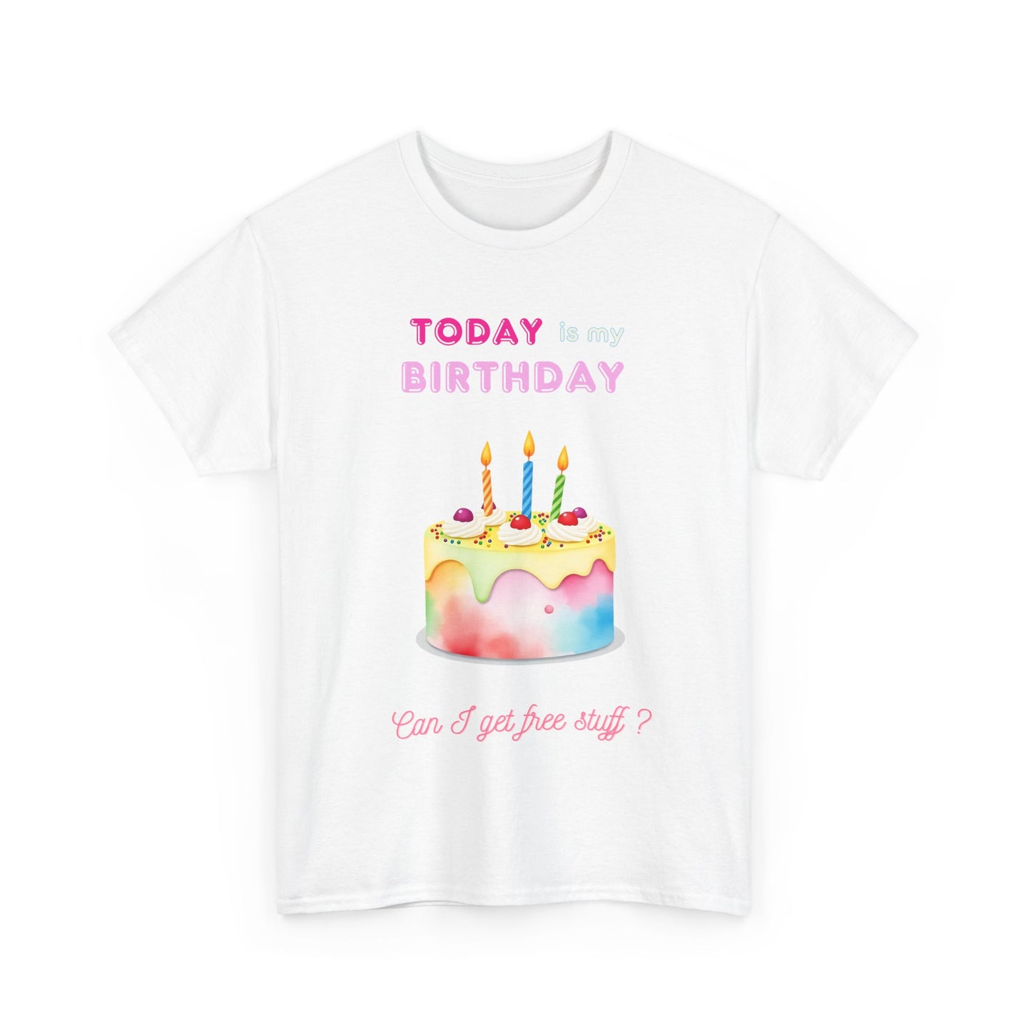 Birthday Celebration Unisex Tee - Today is my Birthday, Can I Get Free Stuff
