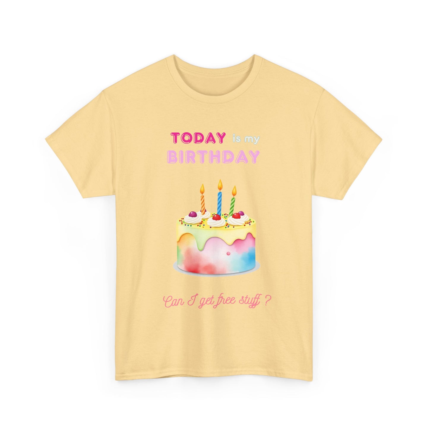 Birthday Celebration Unisex Tee - Today is my Birthday, Can I Get Free Stuff