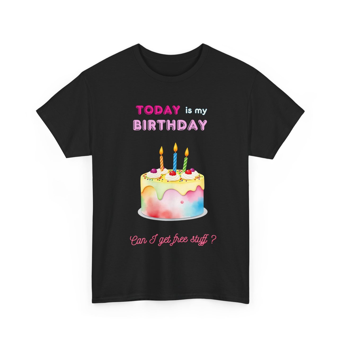 Birthday Celebration Unisex Tee - Today is my Birthday, Can I Get Free Stuff