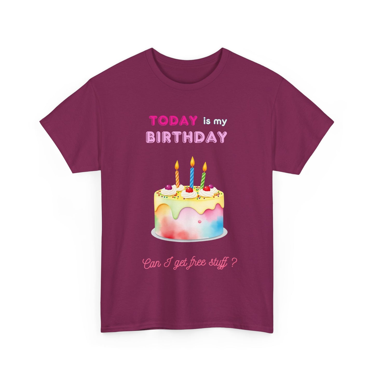 Birthday Celebration Unisex Tee - Today is my Birthday, Can I Get Free Stuff