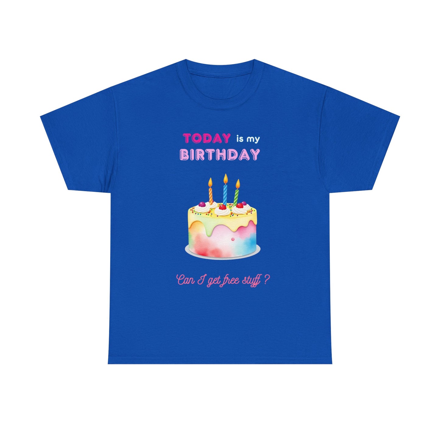 Birthday Celebration Unisex Tee - Today is my Birthday, Can I Get Free Stuff
